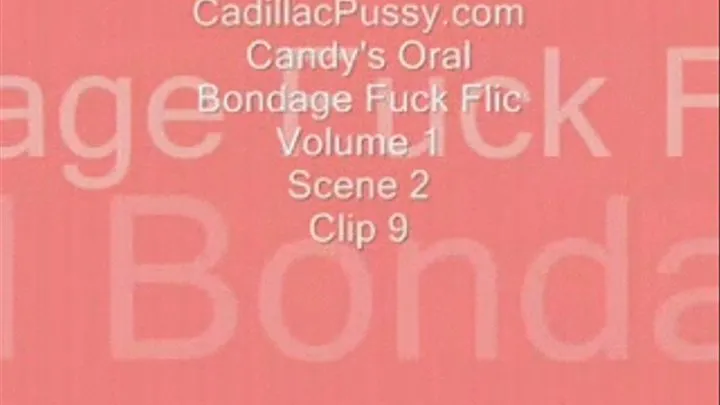 Candy's Oral Bondage Fuck Flic Vol 1 Scene 2 Clip 9