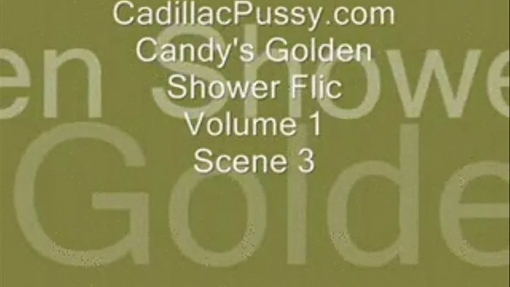 Candy's Golden Shower Flic Vol 1 Part 1 Scene 3