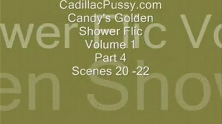 Candy's Golden Shower Flic Vol 1 Part 4 Scenes 20 - 22