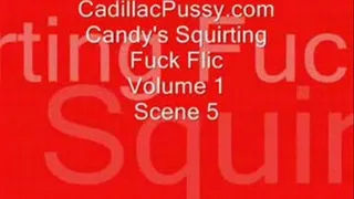 Candy's Squirting Fuck Flic Vol 1 Scene 5