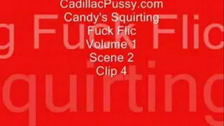 Candy's Squirting Fuck Flic Vol 1 Scene 2 Clip 4