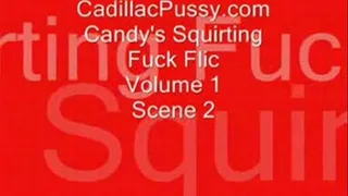 Candy's Squirting Fuck Flic Vol 1 Scene 2