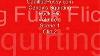 Candy's Squirting Fuck Flic Vol 1 Scene 1 Clip 2