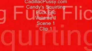 Candy's Squirting Fuck Flic Vol 1 Scene 1 Clip 1