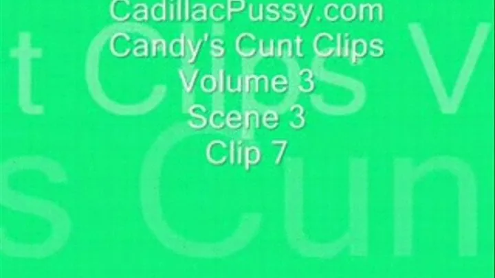 Candy's Cunt Clips Vol 3 Scene 3 Clip 7