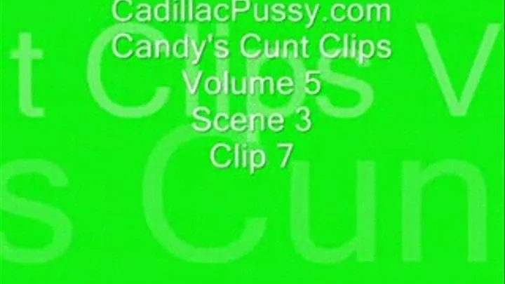 Candy's Cunt Clips Vol 5 Scene 3 Clip 7