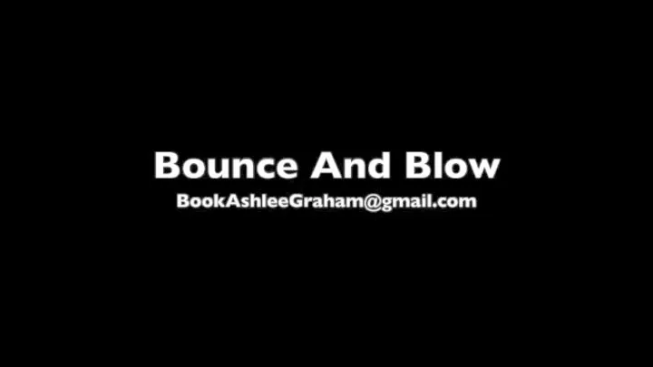 Bounce and Blow