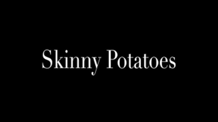 Skinny Potatoes