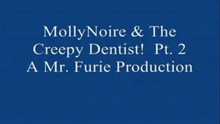 MollyNoire & The Creepy Dentist! Pt. 2.