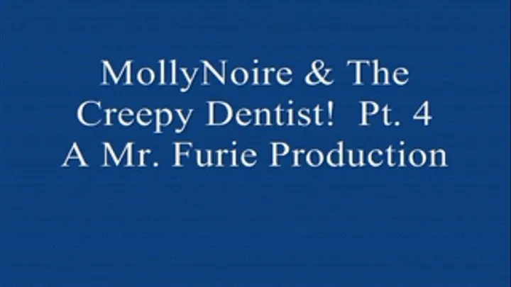 MollyNoire & The Creepy Dentist! Pt. 4