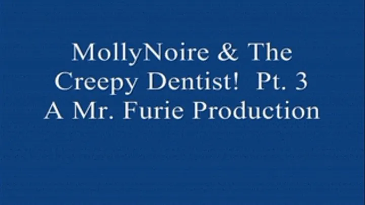 MollyNoire & The Creepy Dentist! Pt. 3