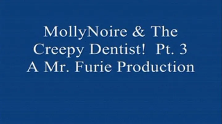 MollyNoire & The Creepy Dentist! Pt. 3 Low-Res)