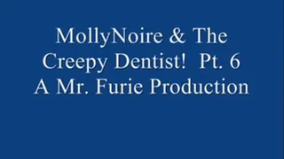 MollyNoire & The Creepy Dentist! Pt. 6