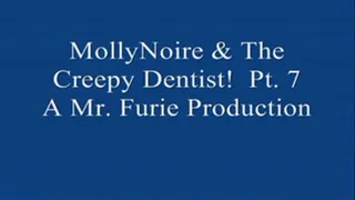 MollyNoire & The Creepy Dentist! Pt. 7 Of 7