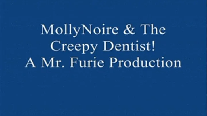 MollyNoire & The Creepy Dentist! FULL LENGTH