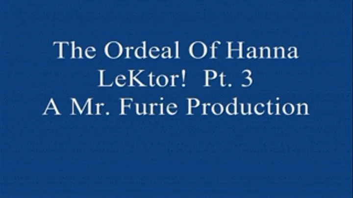 The Ordeal Of Hanna LeKtor! Pt. 3