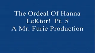 The Ordeal Of Hanna LeKtor! Pt. 5