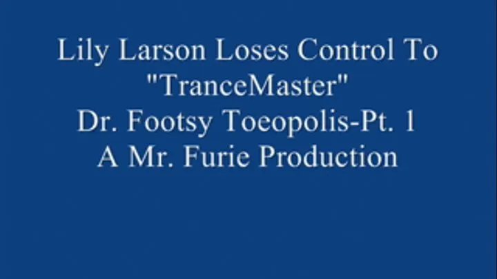 Lily Larson Loses Control To "TranceMaster" Dr.Footsy Toeopolis! Pt. 1.