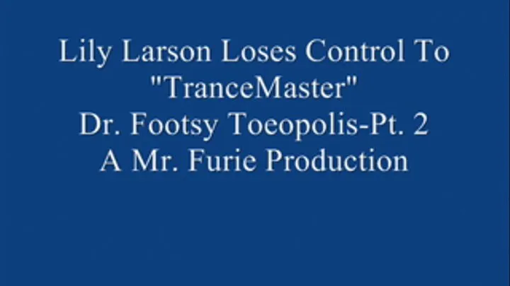 Lily Larson Loses Control To "TranceMaster" Dr. Footsy Toeopolis! Pt. 2.