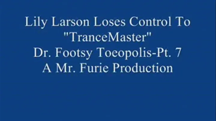 Lily Larson Loses Control To "TranceMaster" Dr.Footsy Toeopolis! Pt. 7.