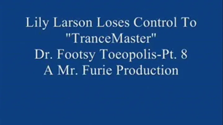 Lily Larson Loses Control To "TranceMaster" Dr.Footsy Toeopolis! Pt. 8