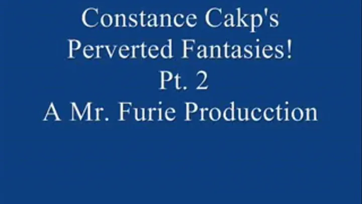 Constance Cakp's Perverted Fantasies! Pt. 2.