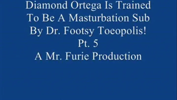 Diamond Ortega Is Trained To Be A Good Masturbation Submissive By Dr. Footsy Toeopolis! Pt. 5 Of 10