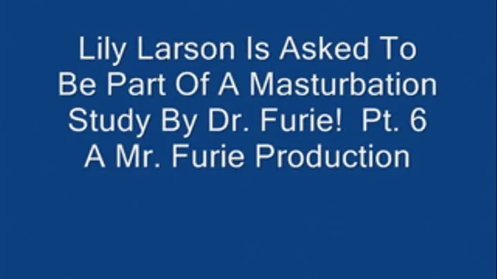 Lily Larson Is Asked To Be Part Of Dr. Furies Masturbation Study! Pt. 6