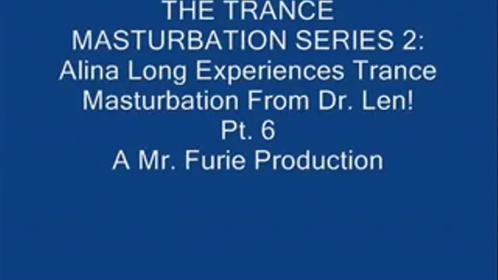 THE TRANCE MASTURBATION SERIES 2: Alina Long Experiences Trance Masturbation From Dr. Len! Pt. 6