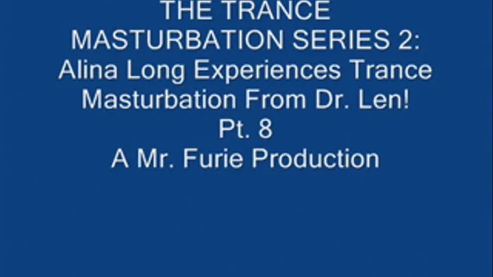 THE TRANCE MASTURBATION SERIES 2: Alina Long Experiences Trance Masturbation From Dr. Len! Pt. 8