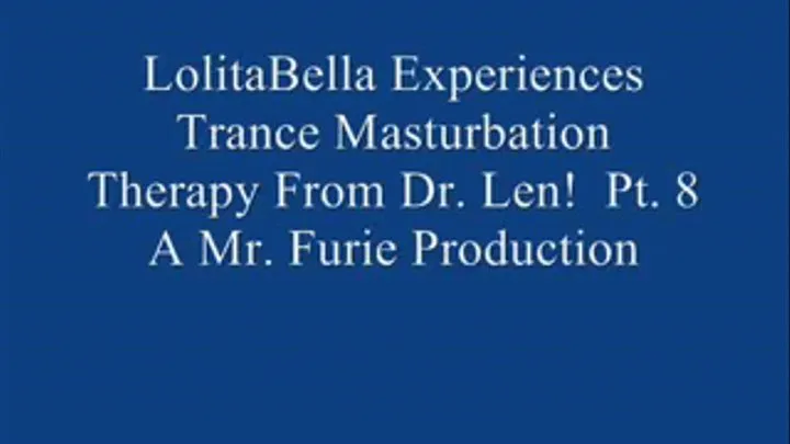 THE TRANCE MASTURBATION SERIES: LoBella Experiences Trance Masturbation From Dr. Len! Pt. 8