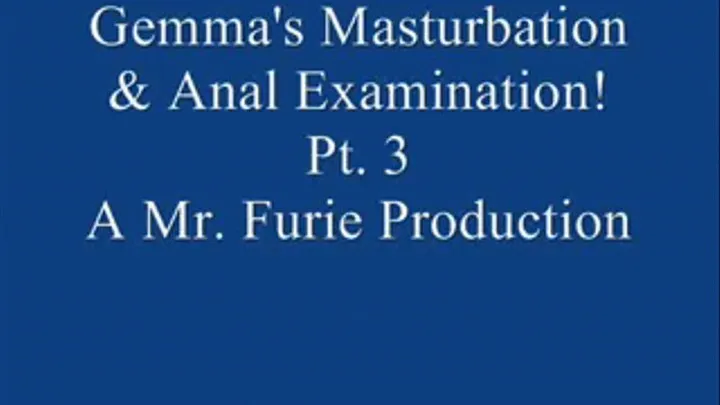 Gemma's Masturbation & Anal Examination! Pt. 3