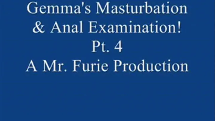 Gemma's Masturbation & Anal Examination! Pt. 4