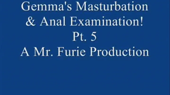 Gemma's Masturbation & Anal Examination! Pt. 5