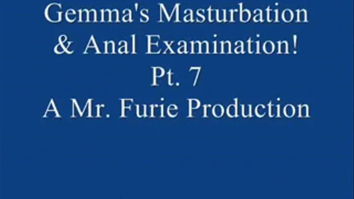 Gemma's Masturbation & Anal Examination! Pt. 7