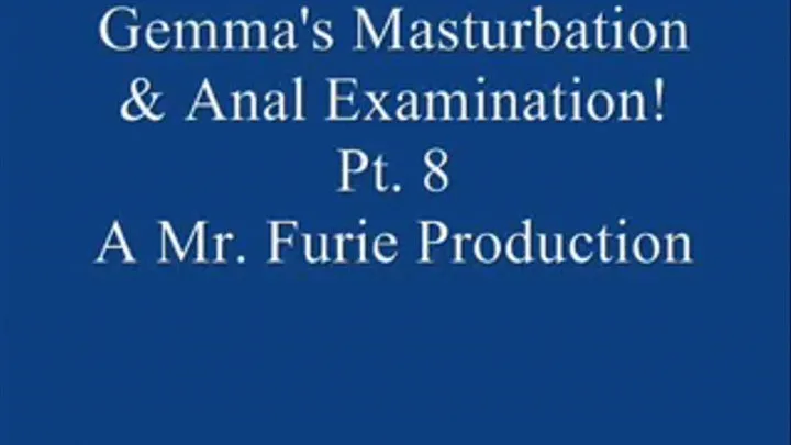 Gemma's Masturbation & Anal Examination! Pt. 8