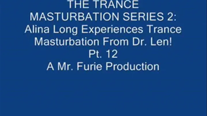 THE TRANCE MASTURBATION SERIES 2: Alina Long Experiences Trance Masturbation From Dr. Len! Pt. 12