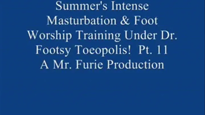 Summer's Intense Masturbation & Foot Worship Training Under Dr. Footsy Toeopolis! Pt. 11 Of 11