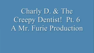 Charly D. & The Creepy De3ntist! Pt. 6