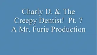 Charly D. & The Creepy Dentist! Pt. 7