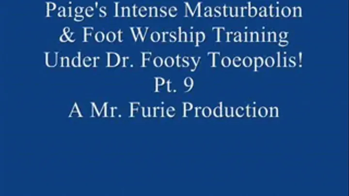 Paige's Intense Masturbation & Foot Worship Training Under Dr. Footsy Toeopolis! Pt. 9