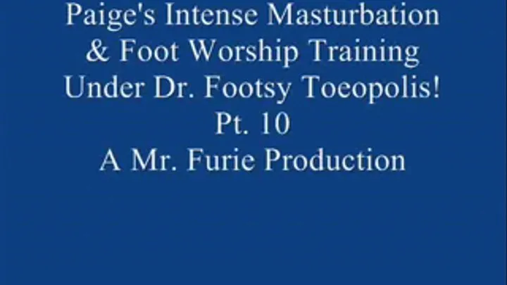 Paige's Intense Masturbation & Foot Worship Training Under Dr. Footsy Toeopolis! Pt. 10