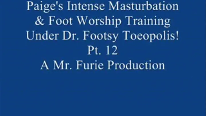 Paige's Intense Masturbation & Foot Worship Training Under Dr. Footsy Toeopolis! Pt. 12 Of 12