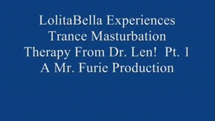 THE TRANCE MASTURBATION SERIES- Patient Bella Experiences Trance Masturbation Therapy From Dr. Len! Pt. 1