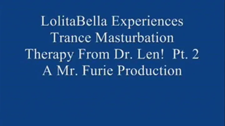 THE TRANCE MASTURBATION SERIES: LoBella Experiences Trance Masturbation From Dr. Len! Pt. 2.