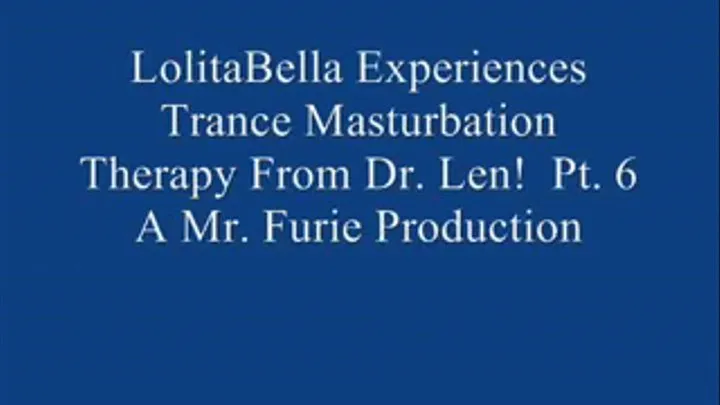 THE TRANCE MASTURBATION SERIES: LoBella Experiences Trance Masturbation From Dr. Len! Pt. 6