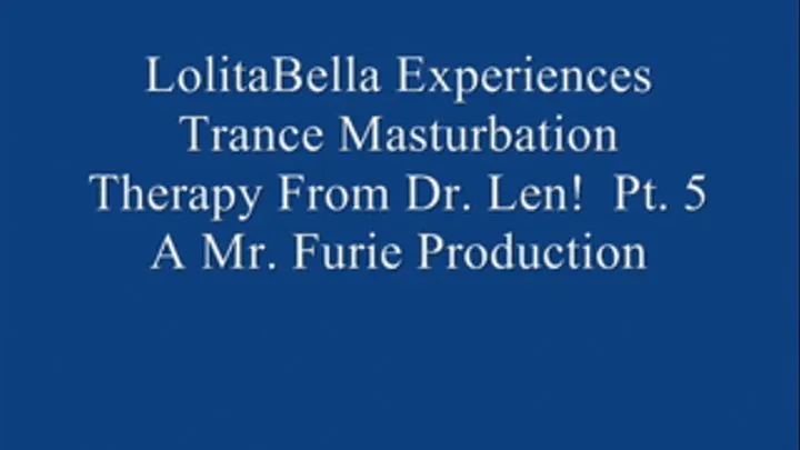 THE TRANCE MASTURBATION SERIES: LoBella Experiences Trance Masturbation From Dr. Len! Pt. 5