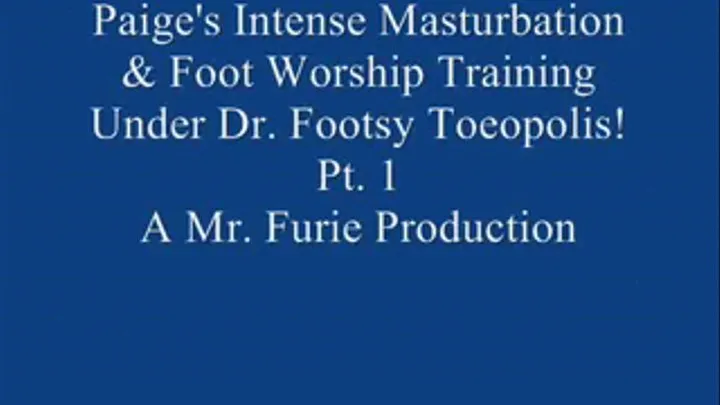 Paige's Intense Masturbation & Foot Worship Training Under Dr. Footsy Toeopolis! Pt. 1