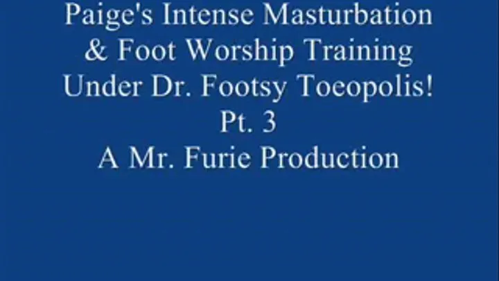 Paige's Intense Masturbation & Foot Worship Training Under Dr. Footsy Toeopolis! Pt. 3