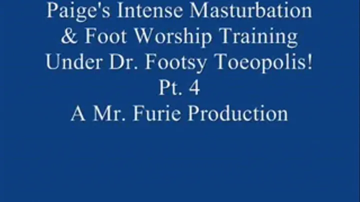 Paige's Intense Masturbation & Foot Worship Training Under Dr. Footsy Toeopolis! Pt. 4